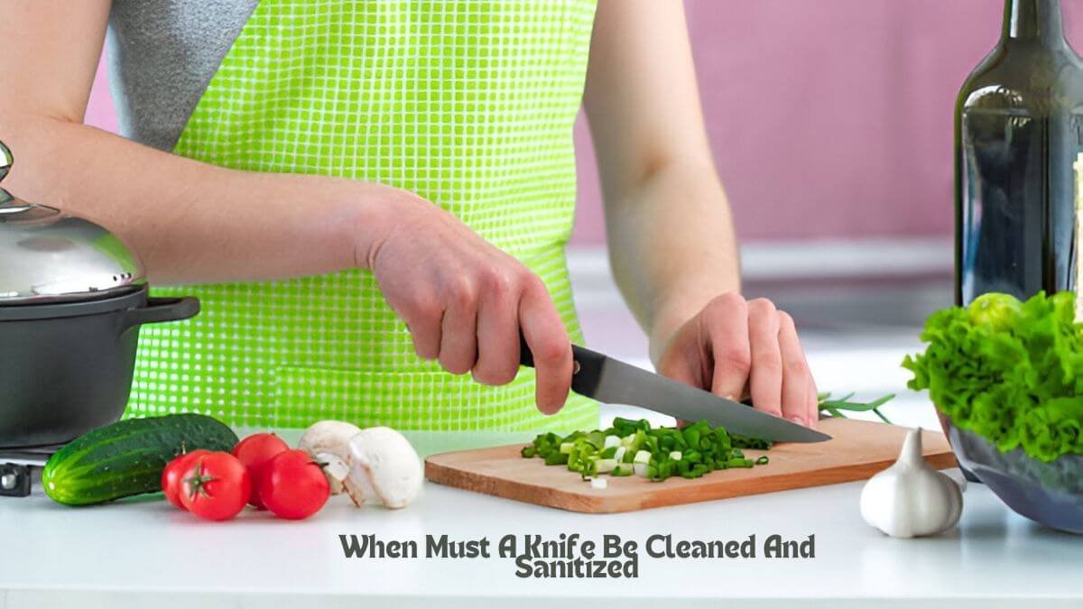 When Must A Knife Be Cleaned And Sanitized