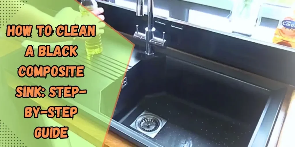 How to Clean a Black Composite Sink: Step-by-Step Guide
