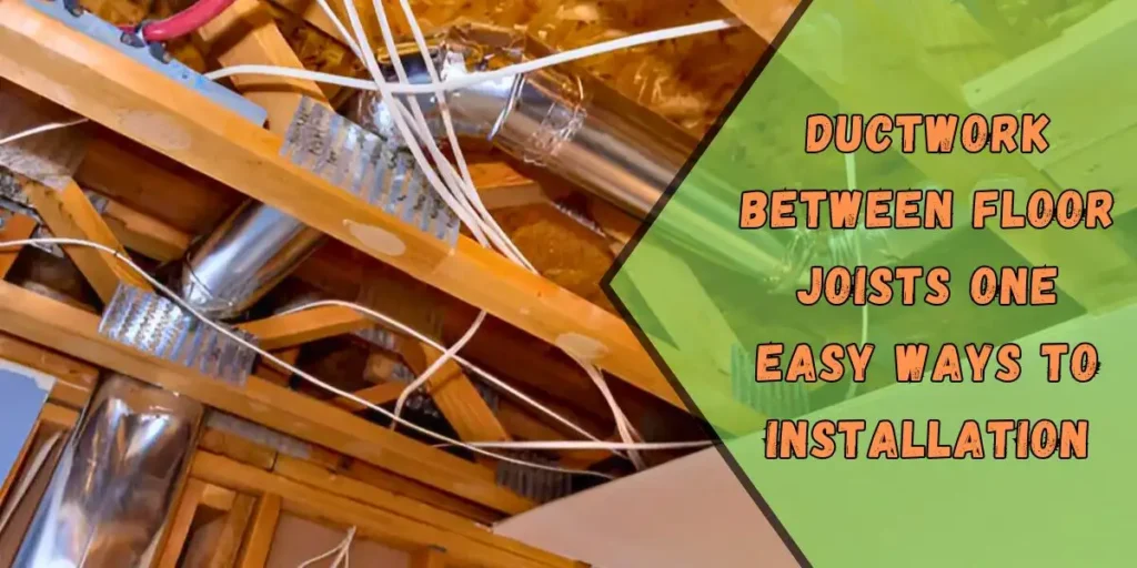 Ductwork Between Floor Joists-One Easy Ways to Installation