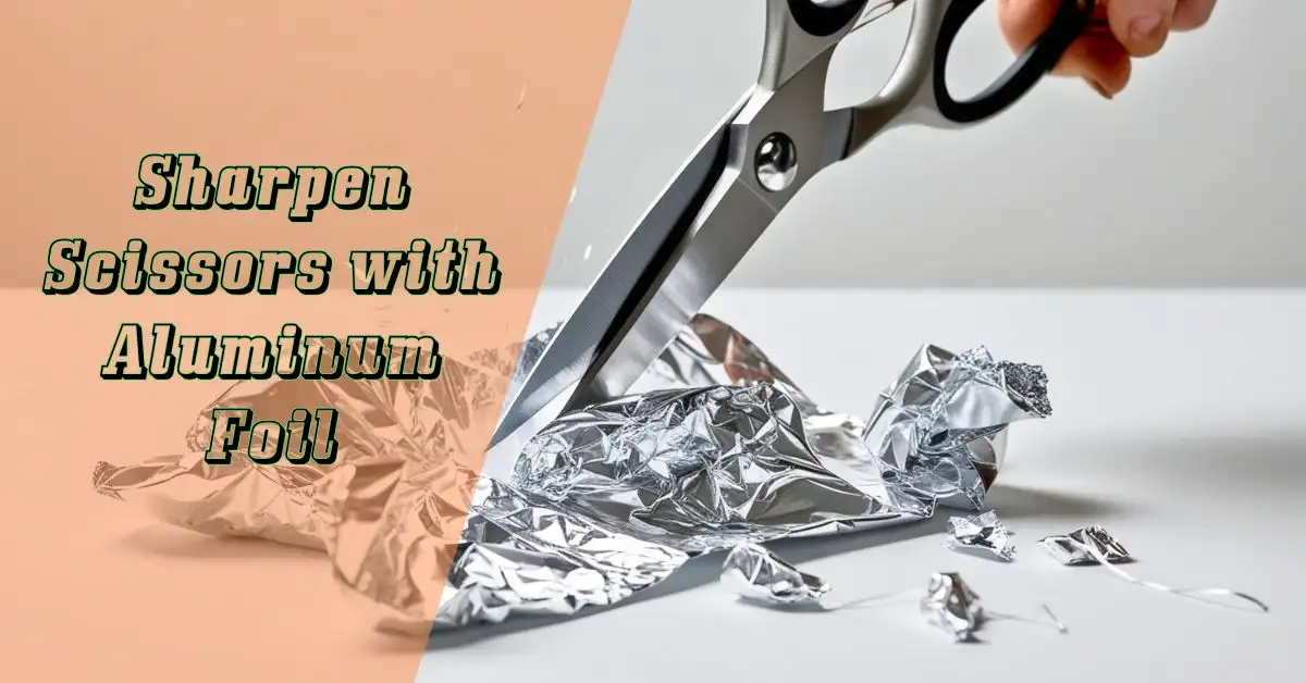 How Does Cutting Aluminum Foil Sharpen Scissors
