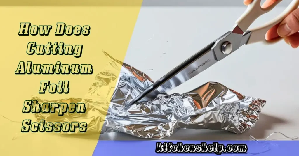 How Does Cutting Aluminum Foil Sharpen Scissors