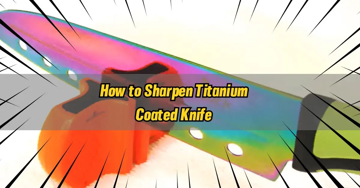 Sharpen Titanium Coated Knife