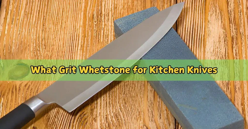 What Grit Whetstone for Kitchen Knives