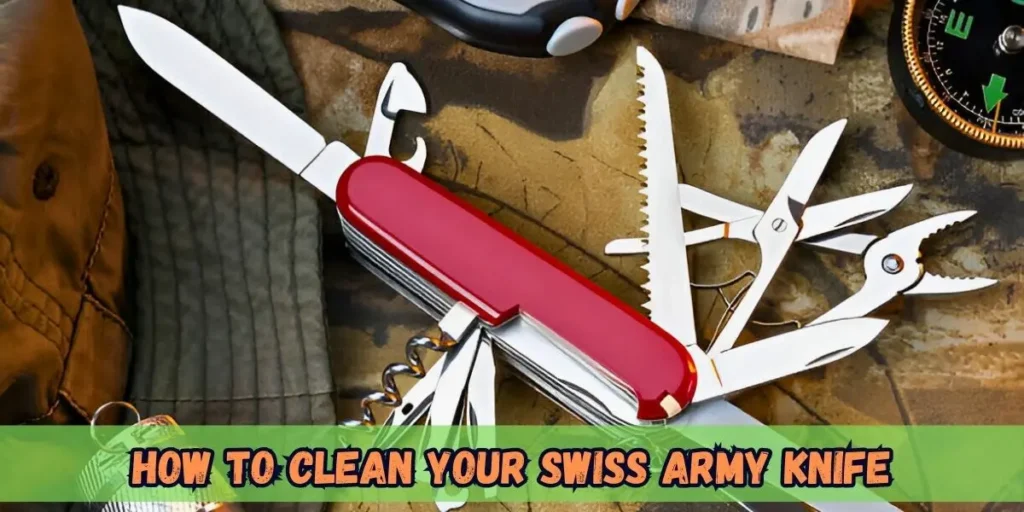 How to Clean Your Swiss Army Knife