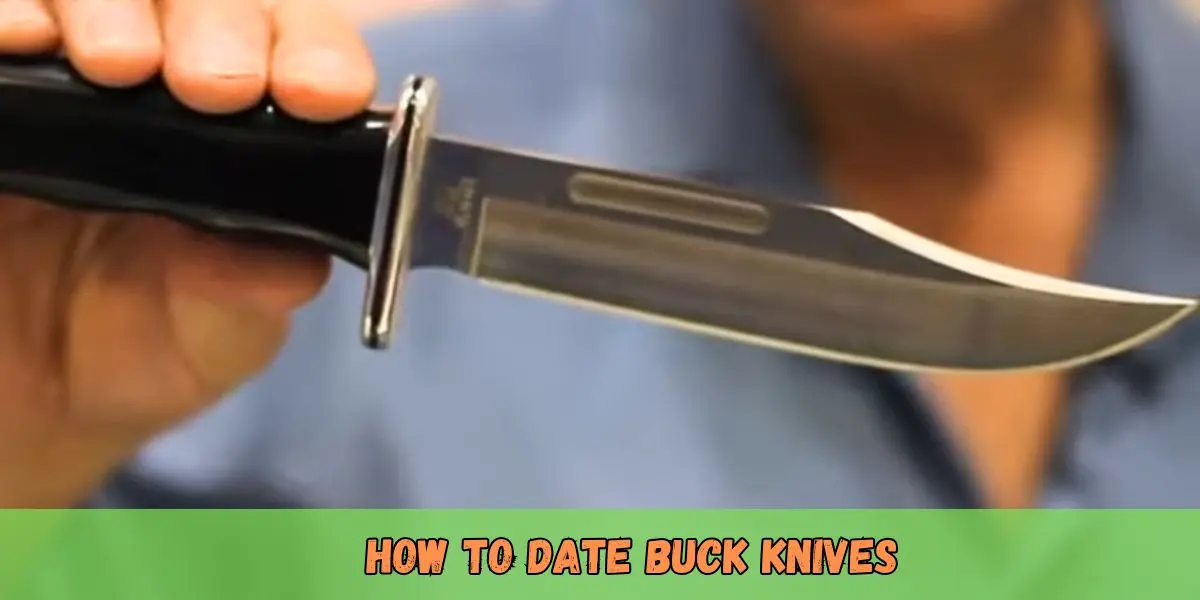 The Ultimate Guide on How to Date Buck Knives