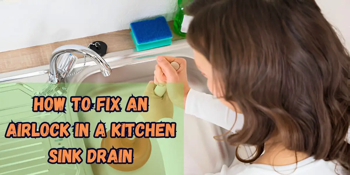 how-to-fix-an-airlock-in-a -kitchen-sink-drain