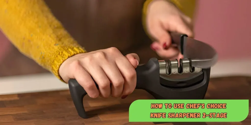 Best Way to Use Chef's Choice Knife Sharpener 2-Stage 2025