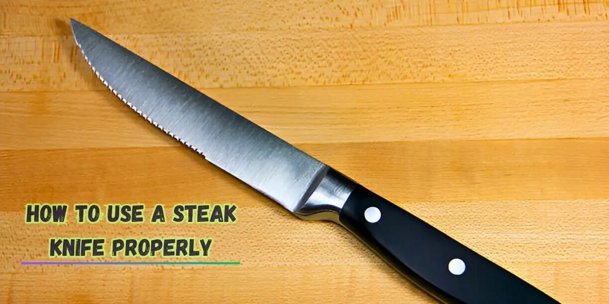 How to Use a Steak Knife Properly